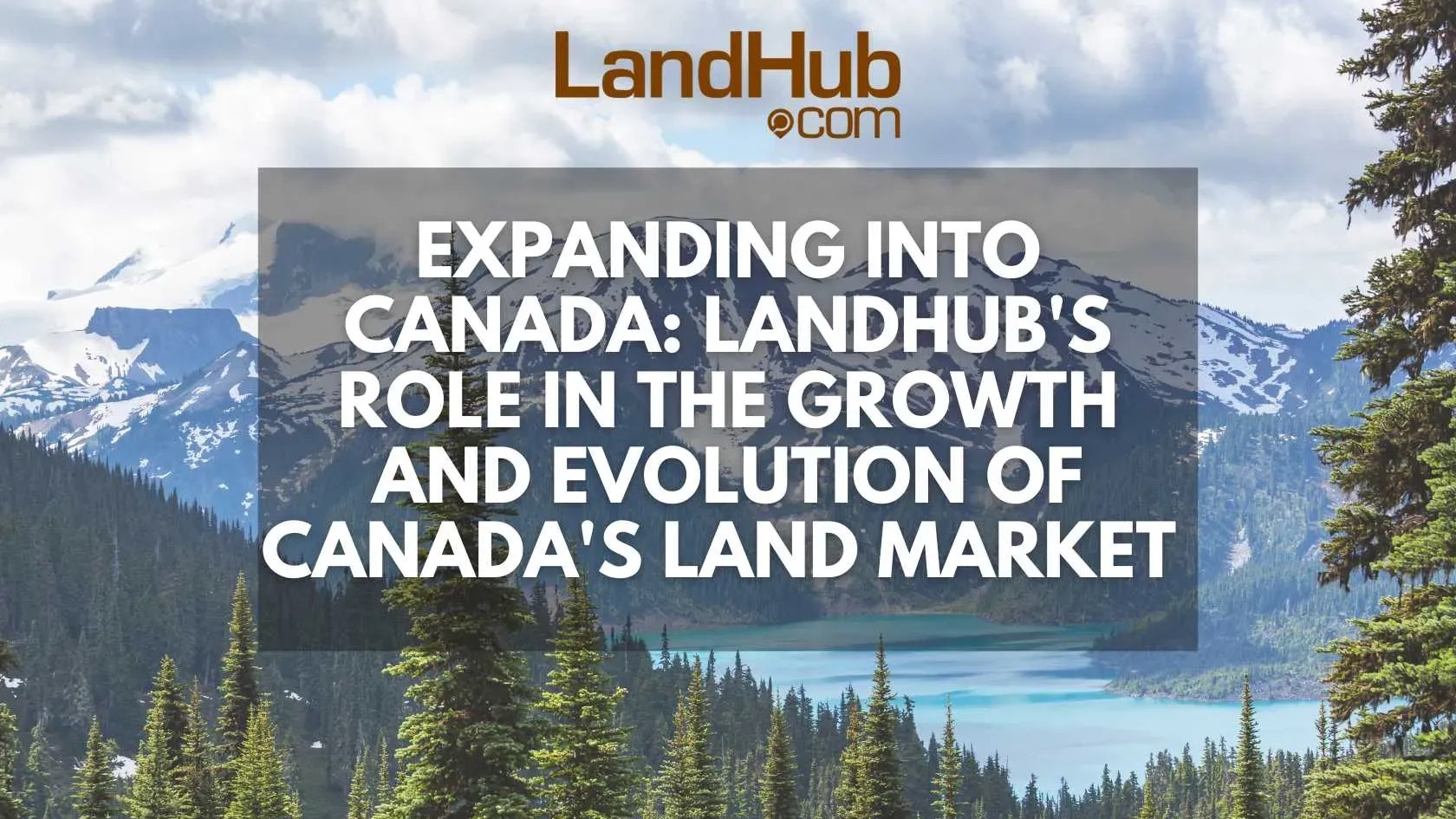 Expanding into Canada LandHub's Role in the Growth and Evolution of